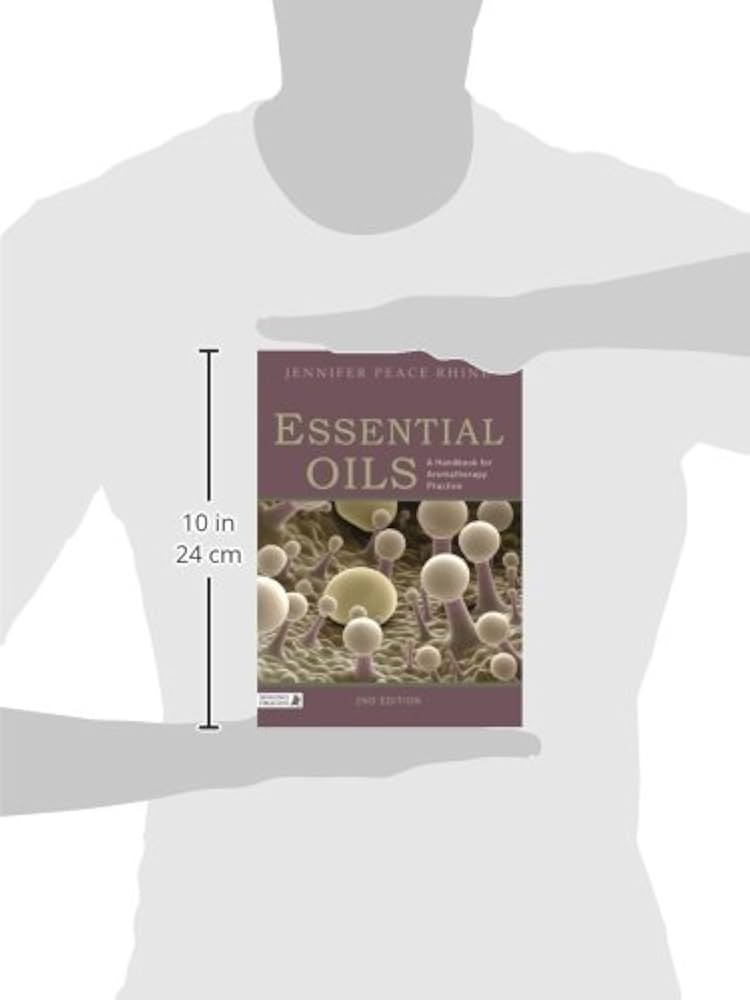 Essential Oils: A Handbook for Aromatherapy Practice Second